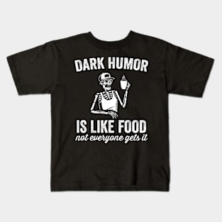 Funny Dark Humor Is Like Food Not Everyone Gets It Kids T-Shirt